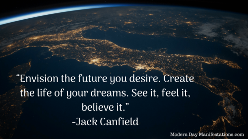 “Envision-the-future-you-desire.-Create-the-life-of-your-dreams.-See-it-feel-it-believe-it.”-Jack-Canfield