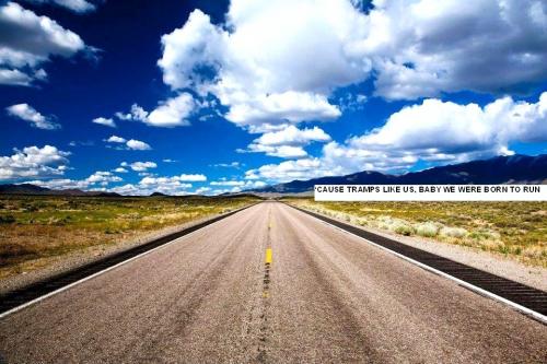 Tramps like us, baby we were born to run