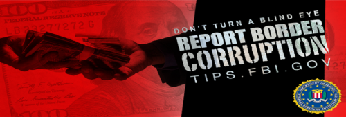 Don't Turn A Blind Eye, Report Border Corruption to Tips dot FBI dot gov-1180x400