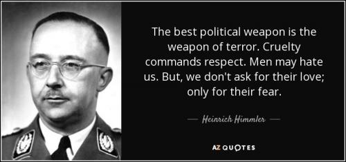 quote-the-best-political-weapon-is-the-weapon-of-terror-cruelty-commands-respect-men-may-hate-heinrich-himmler-59-65-85