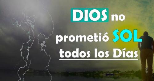 Dios no te ha prometido sol todos los dias.