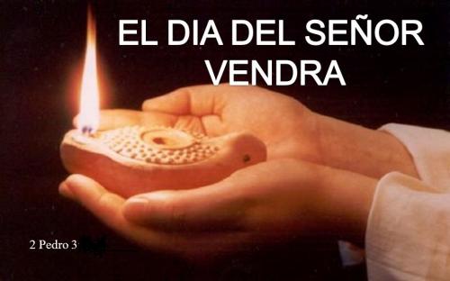 el dia del Se;or vendra