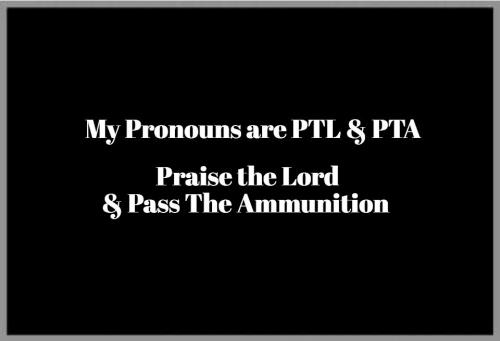 My pronouns are PTL and PTA