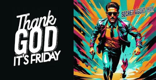 THANKGODITSFRIDAYSECRETAGENTMAN
